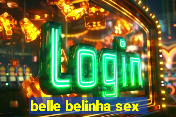 belle belinha sex